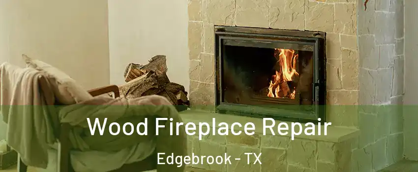 Wood Fireplace Repair Edgebrook - TX