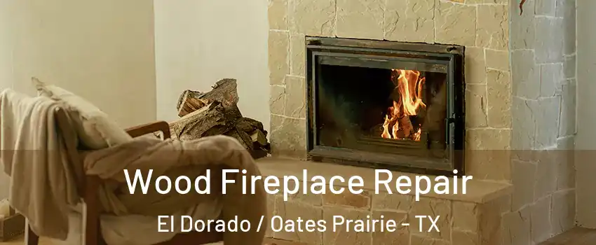 Wood Fireplace Repair El Dorado / Oates Prairie - TX