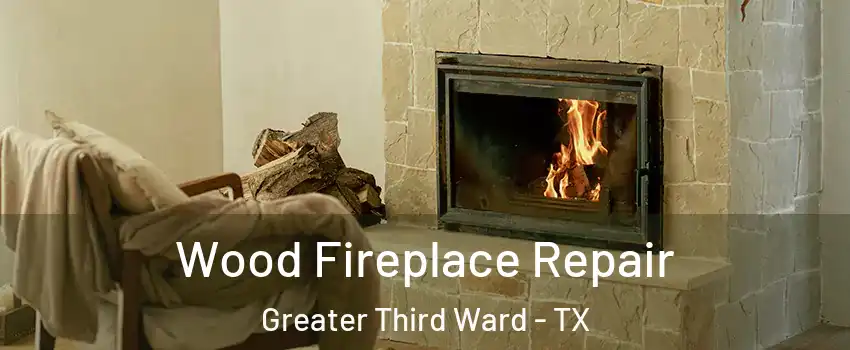 Wood Fireplace Repair Greater Third Ward - TX
