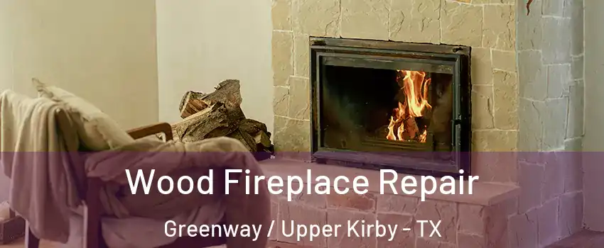 Wood Fireplace Repair Greenway / Upper Kirby - TX