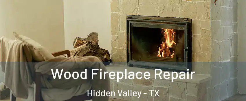Wood Fireplace Repair Hidden Valley - TX