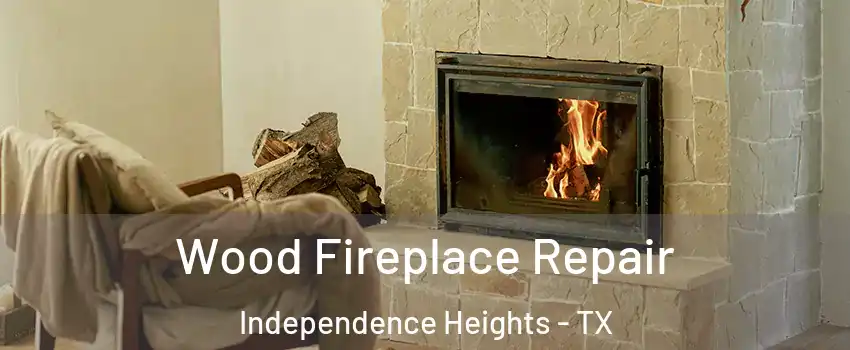 Wood Fireplace Repair Independence Heights - TX