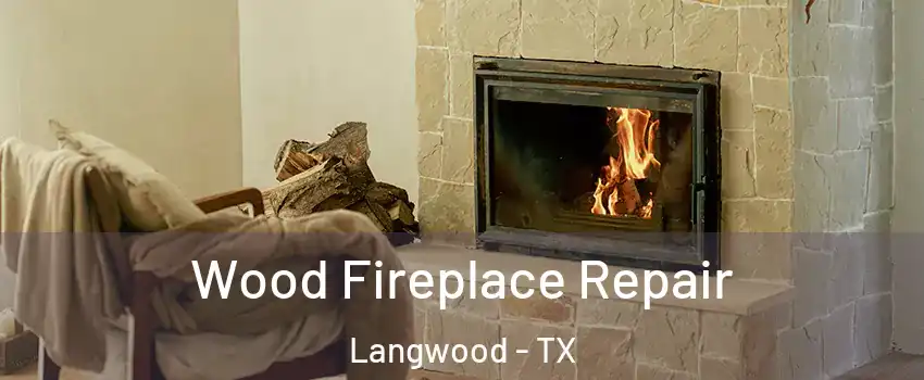 Wood Fireplace Repair Langwood - TX