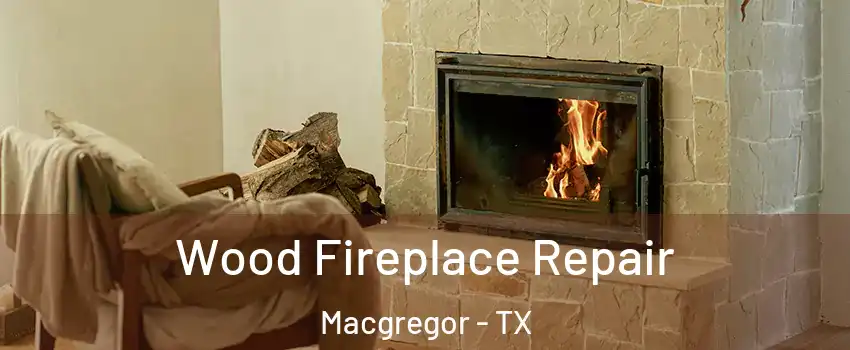 Wood Fireplace Repair Macgregor - TX