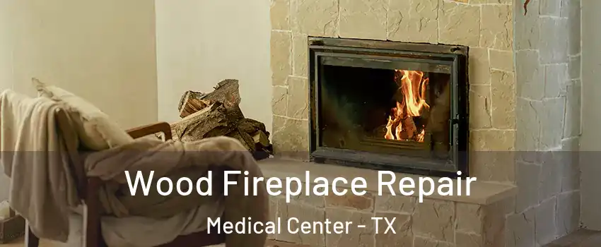 Wood Fireplace Repair Medical Center - TX