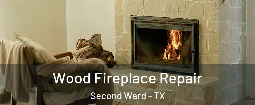 Wood Fireplace Repair Second Ward - TX
