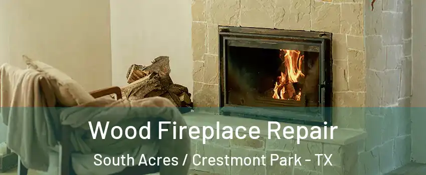 Wood Fireplace Repair South Acres / Crestmont Park - TX
