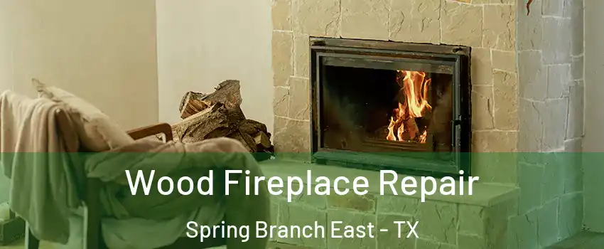 Wood Fireplace Repair Spring Branch East - TX