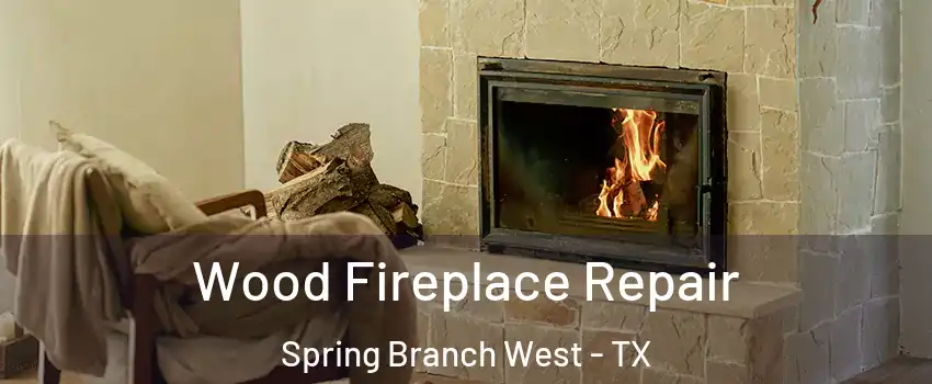 Wood Fireplace Repair Spring Branch West - TX