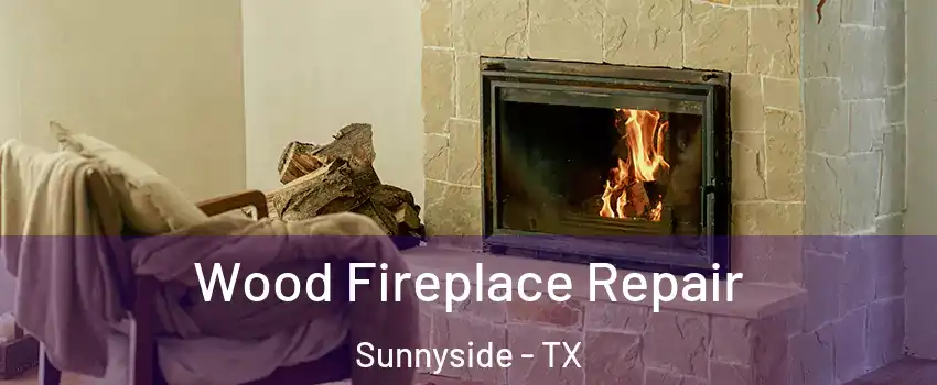 Wood Fireplace Repair Sunnyside - TX