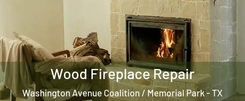 Wood Fireplace Repair Washington Avenue Coalition / Memorial Park - TX
