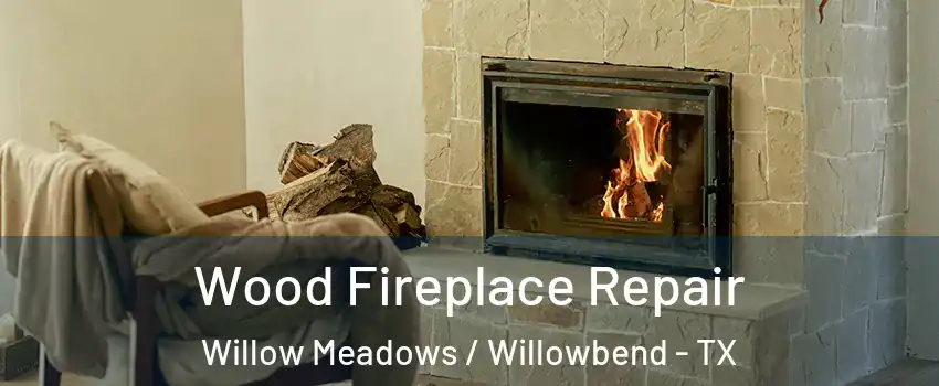 Wood Fireplace Repair Willow Meadows / Willowbend - TX