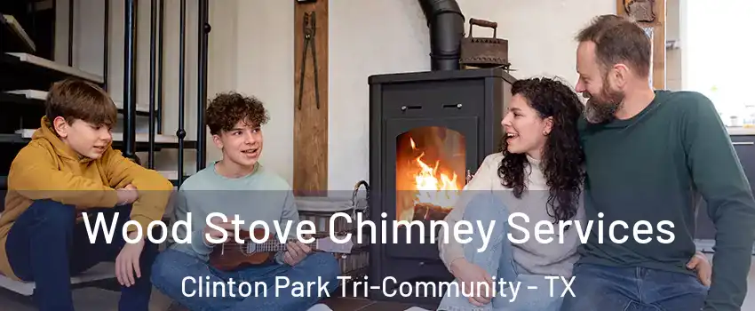 Wood Stove Chimney Services Clinton Park Tri-Community - TX
