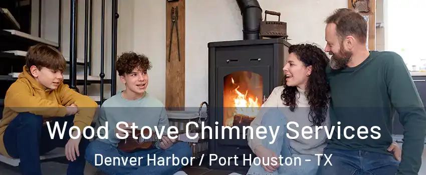 Wood Stove Chimney Services Denver Harbor / Port Houston - TX