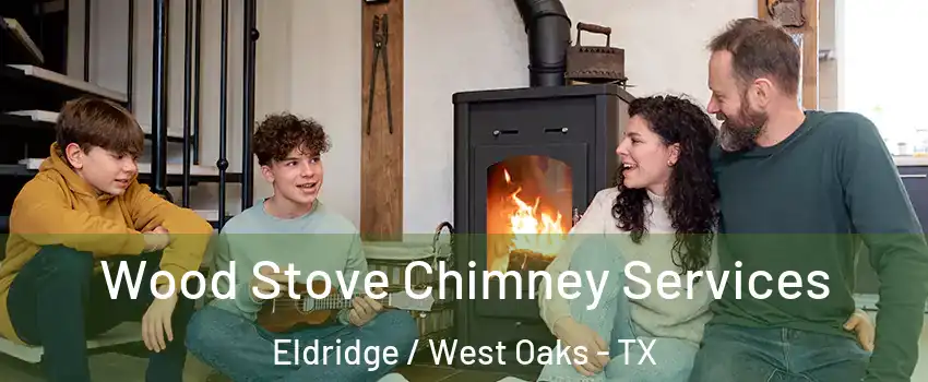 Wood Stove Chimney Services Eldridge / West Oaks - TX