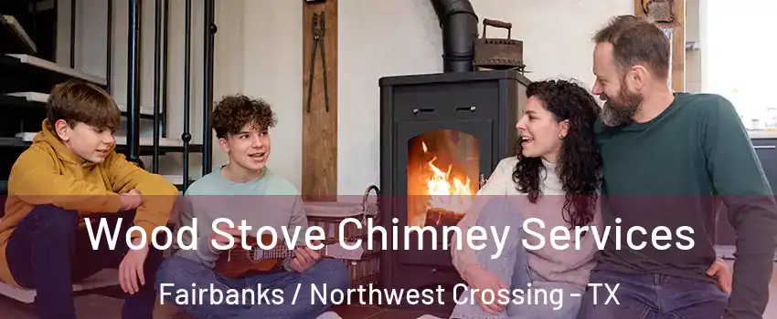 Wood Stove Chimney Services Fairbanks / Northwest Crossing - TX