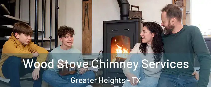 Wood Stove Chimney Services Greater Heights - TX