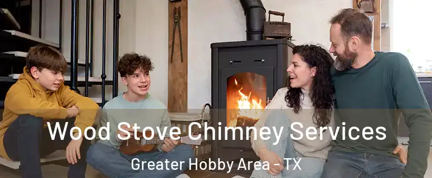Wood Stove Chimney Services Greater Hobby Area - TX