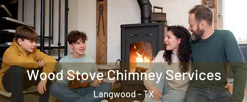 Wood Stove Chimney Services Langwood - TX