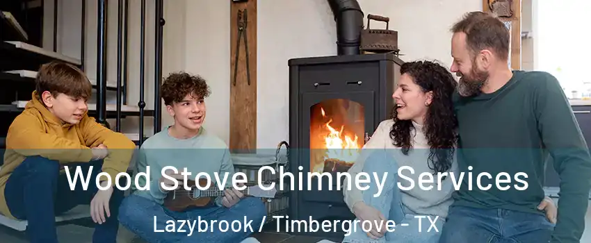Wood Stove Chimney Services Lazybrook / Timbergrove - TX