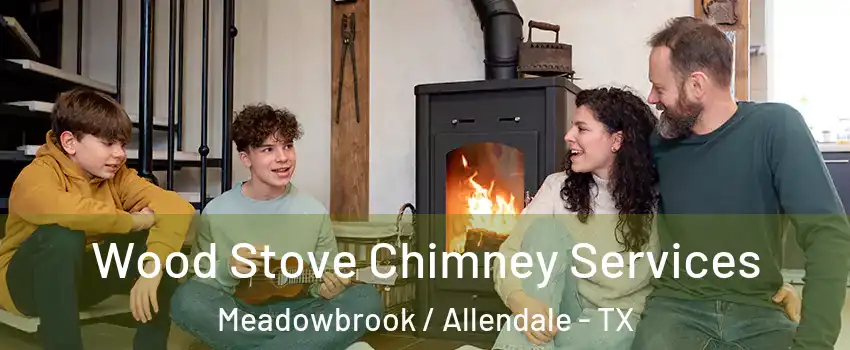 Wood Stove Chimney Services Meadowbrook / Allendale - TX