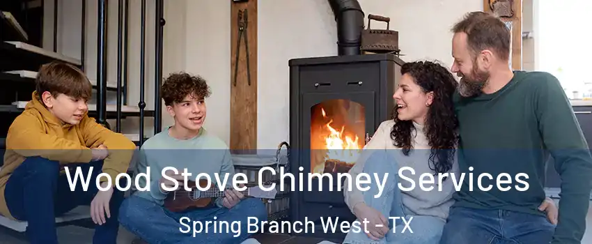 Wood Stove Chimney Services Spring Branch West - TX