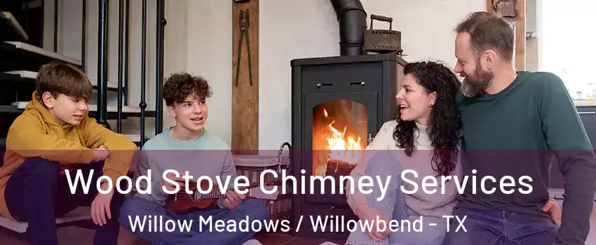 Wood Stove Chimney Services Willow Meadows / Willowbend - TX