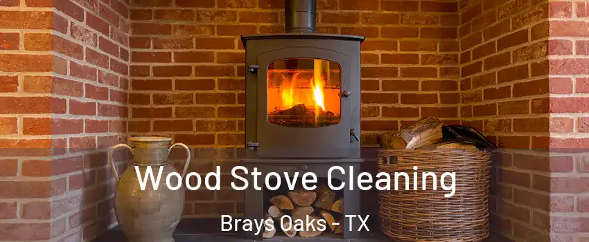 Wood Stove Cleaning Brays Oaks - TX