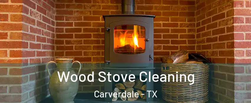 Wood Stove Cleaning Carverdale - TX