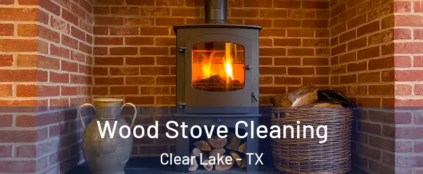 Wood Stove Cleaning Clear Lake - TX