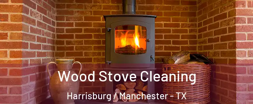 Wood Stove Cleaning Harrisburg / Manchester - TX