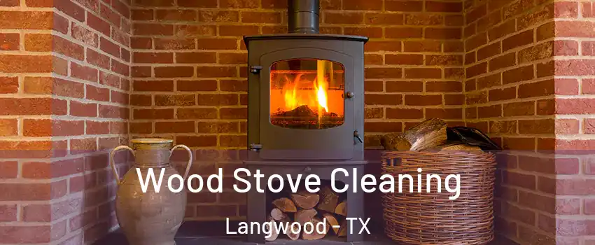 Wood Stove Cleaning Langwood - TX