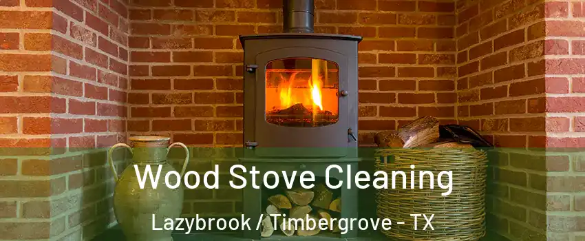 Wood Stove Cleaning Lazybrook / Timbergrove - TX