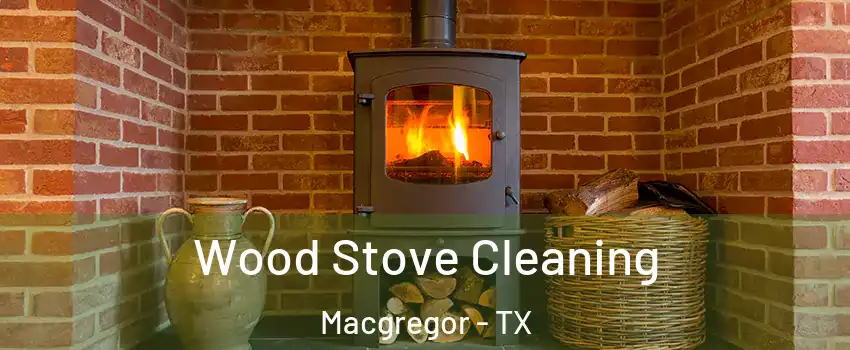 Wood Stove Cleaning Macgregor - TX