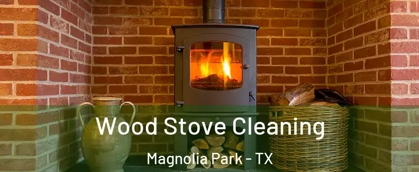 Wood Stove Cleaning Magnolia Park - TX