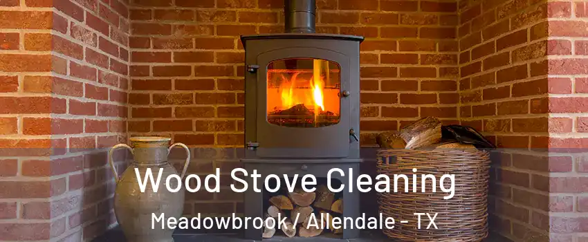 Wood Stove Cleaning Meadowbrook / Allendale - TX