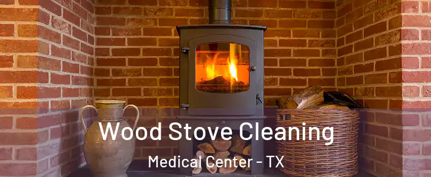 Wood Stove Cleaning Medical Center - TX