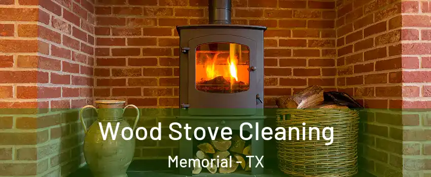 Wood Stove Cleaning Memorial - TX