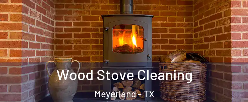 Wood Stove Cleaning Meyerland - TX