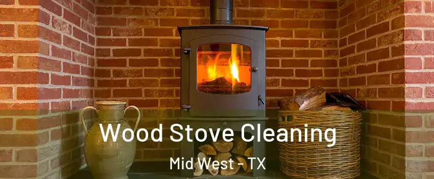 Wood Stove Cleaning Mid West - TX