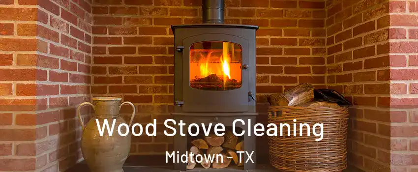 Wood Stove Cleaning Midtown - TX