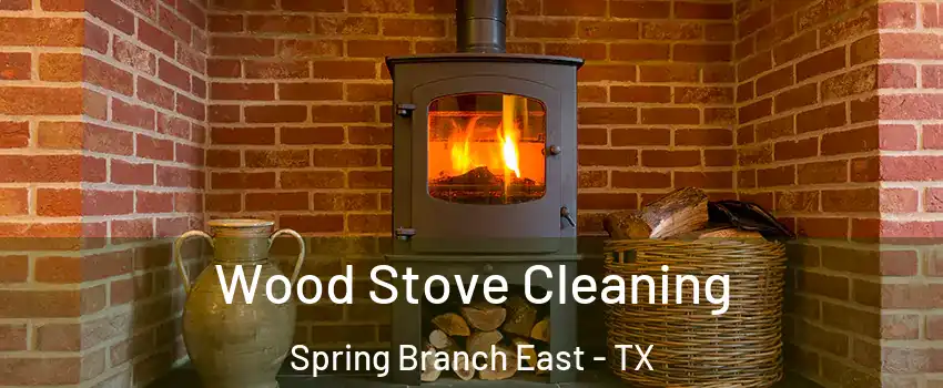 Wood Stove Cleaning Spring Branch East - TX