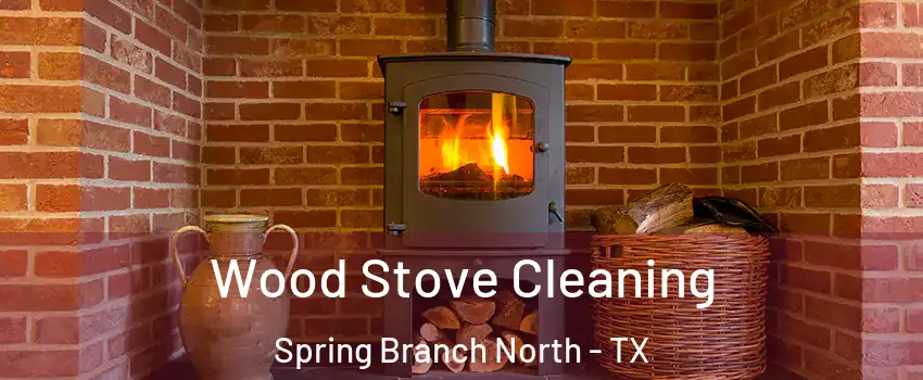 Wood Stove Cleaning Spring Branch North - TX