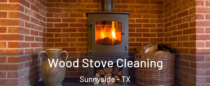 Wood Stove Cleaning Sunnyside - TX