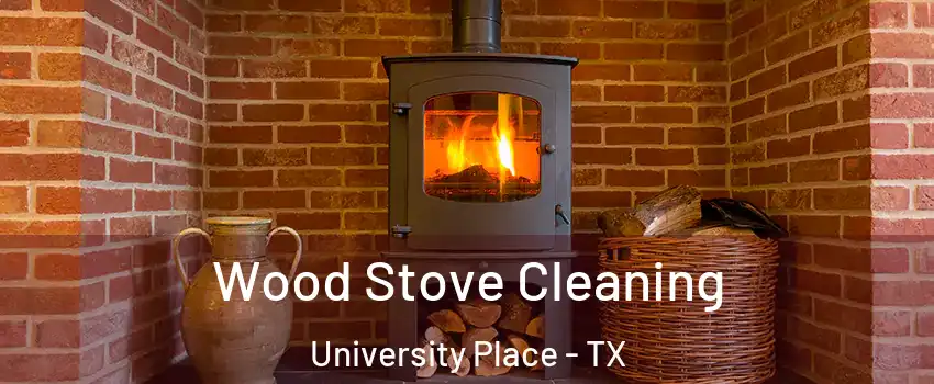 Wood Stove Cleaning University Place - TX