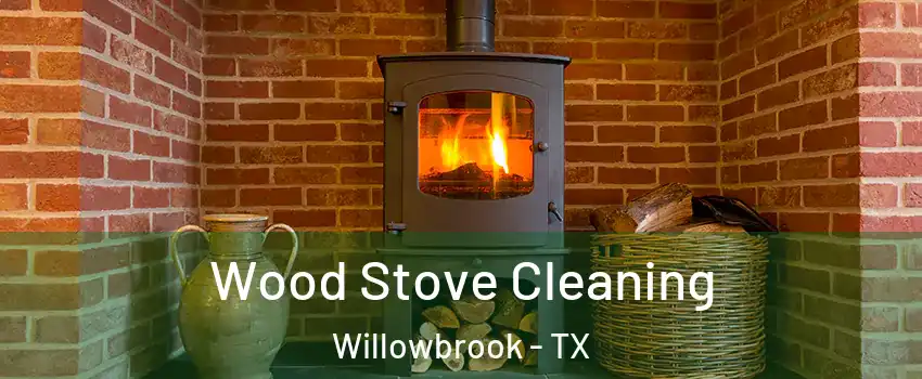 Wood Stove Cleaning Willowbrook - TX