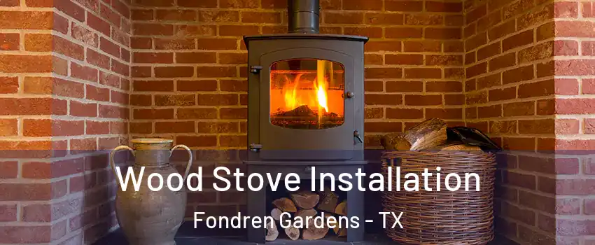 Wood Stove Installation Fondren Gardens - TX
