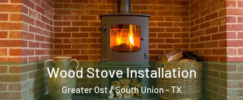 Wood Stove Installation Greater Ost / South Union - TX