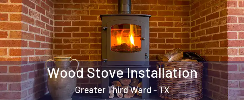 Wood Stove Installation Greater Third Ward - TX