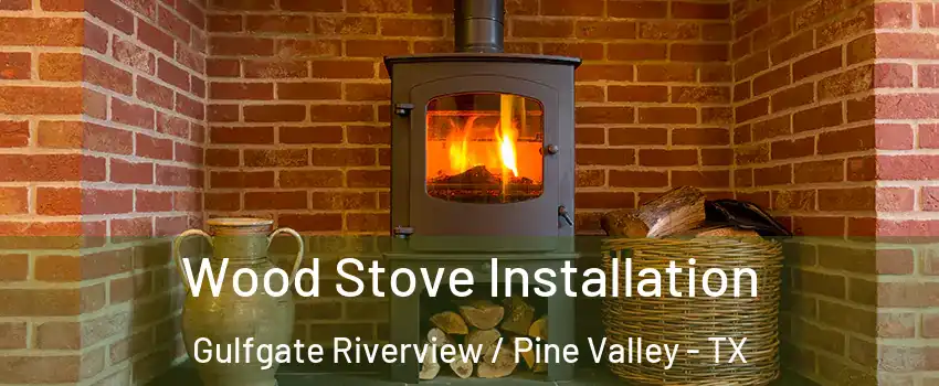 Wood Stove Installation Gulfgate Riverview / Pine Valley - TX